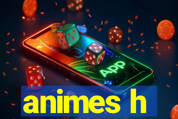 animes h